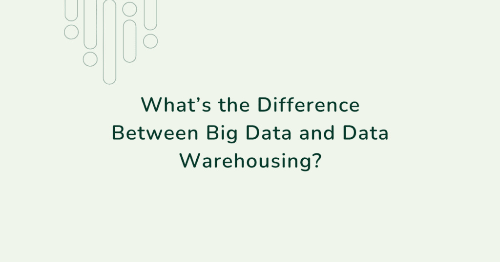 Slide with the text “What’s the Difference Between Big Data and Data Warehousing?” representing the comparison between big data and data warehousing.