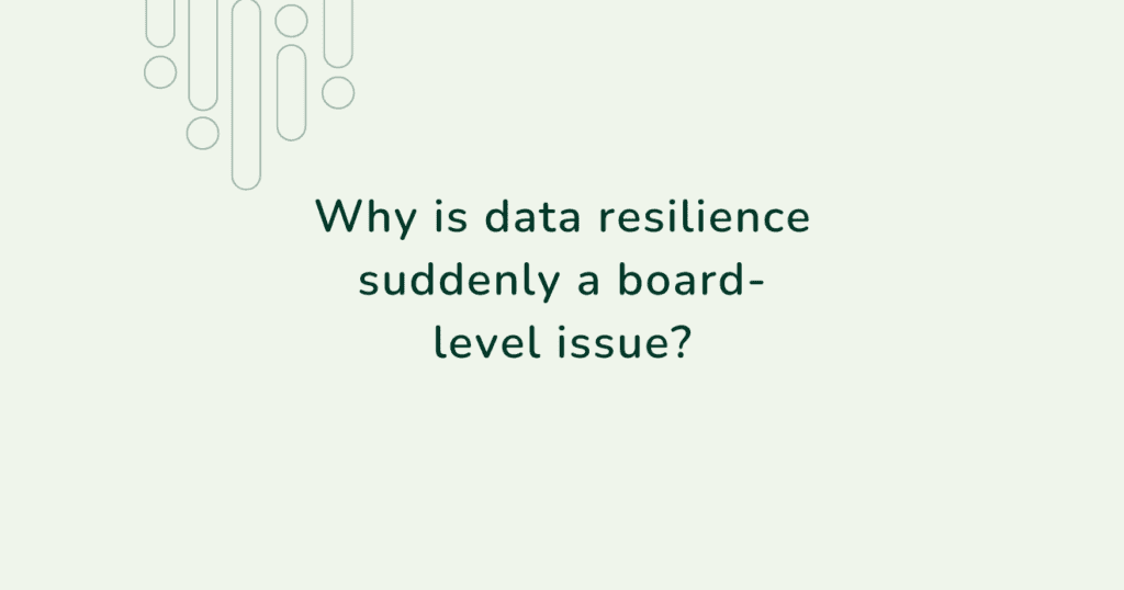 Featured image asking ‘Why is data resilience suddenly a board-level issue?’ highlighting the role of data governance in banking and executive accountability.